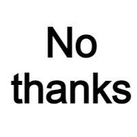 NO THANK YOU